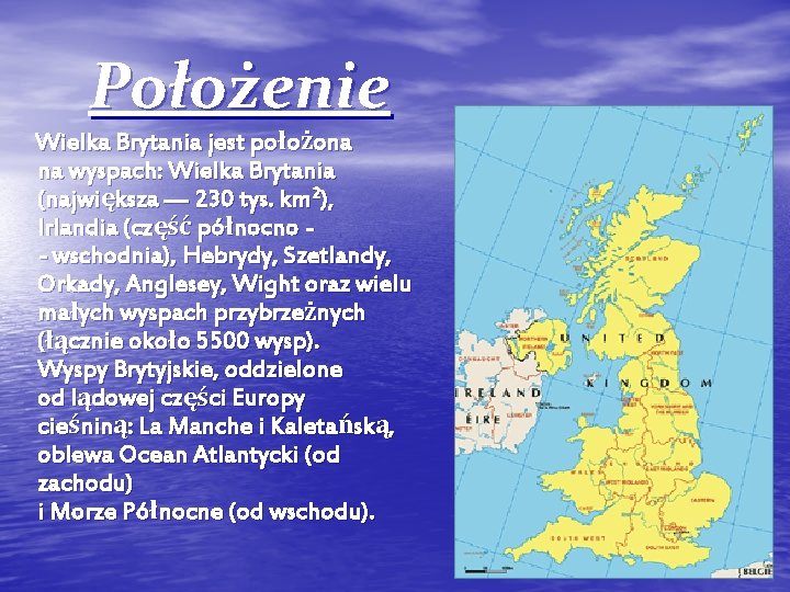 Położenie Wielka Brytania jest położona na wyspach: Wielka Brytania (największa — 230 tys. km