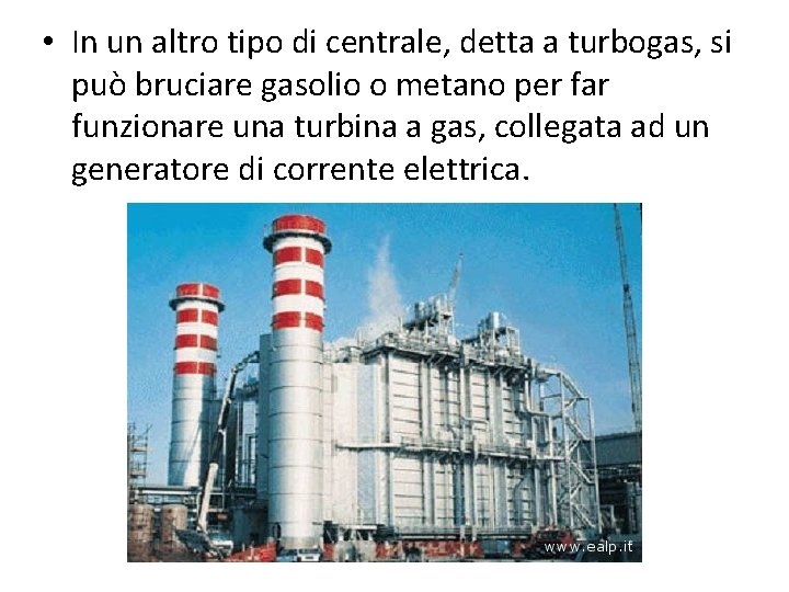  • In un altro tipo di centrale, detta a turbogas, si può bruciare