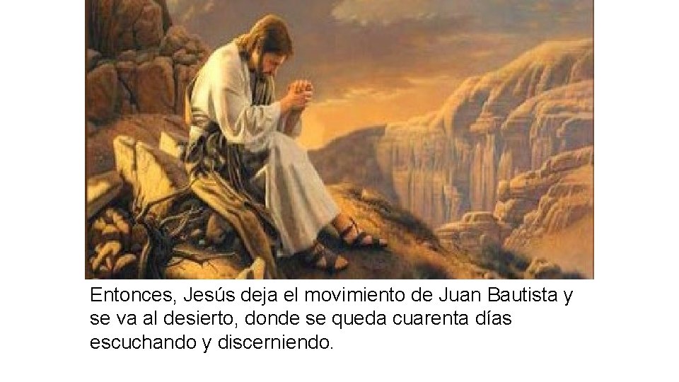 Entonces, Jesús deja el movimiento de Juan Bautista y se va al desierto, donde