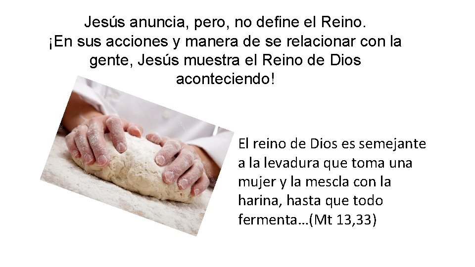 Jesús anuncia, pero, no define el Reino. ¡En sus acciones y manera de se