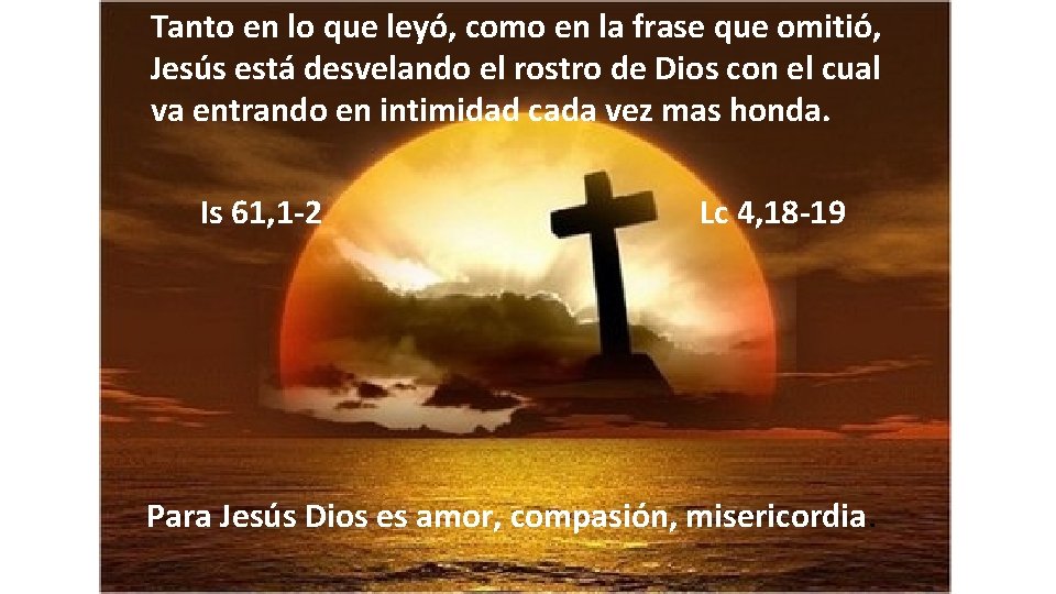 Tanto en lo que leyó, como en la frase que omitió, Jesús está desvelando