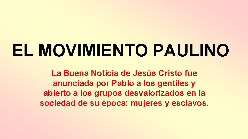 EL MOVIMIENTO PAULINO La Buena Noticia de Jesús Cristo fue anunciada por Pablo a