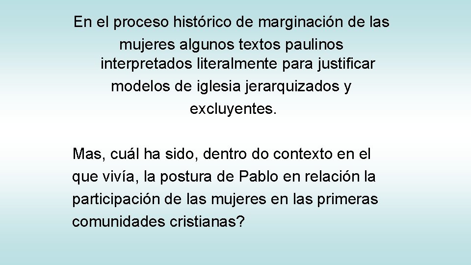 En el proceso histórico de marginación de las mujeres algunos textos paulinos interpretados literalmente