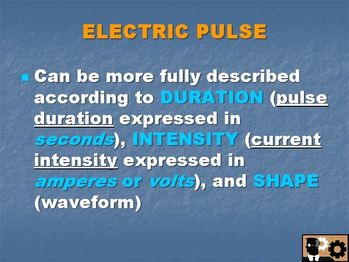 ELECTRIC PULSE n Can be more fully described according to DURATION (pulse duration expressed