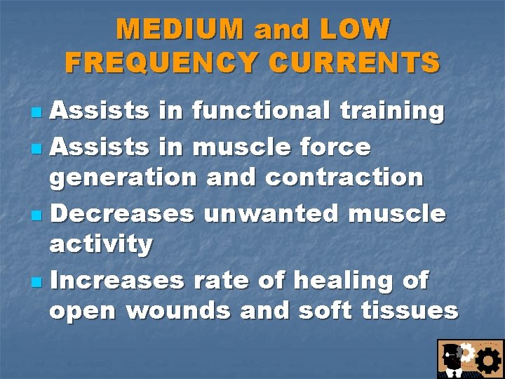 MEDIUM and LOW FREQUENCY CURRENTS Assists in functional training n Assists in muscle force