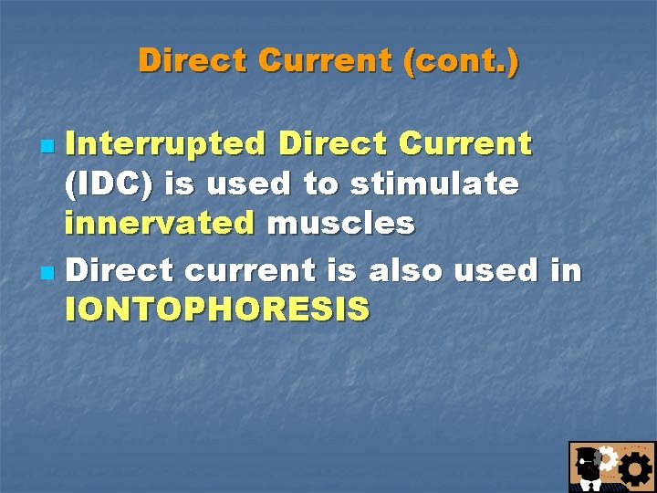 Direct Current (cont. ) Interrupted Direct Current (IDC) is used to stimulate innervated muscles
