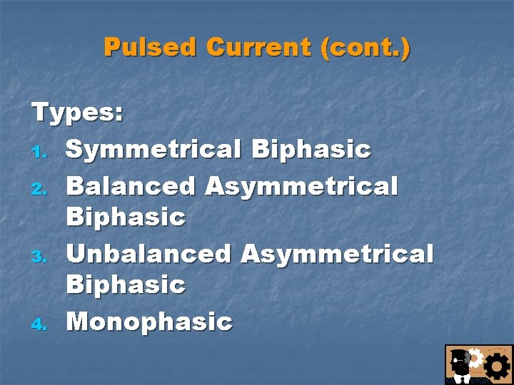Pulsed Current (cont. ) Types: 1. Symmetrical Biphasic 2. Balanced Asymmetrical Biphasic 3. Unbalanced