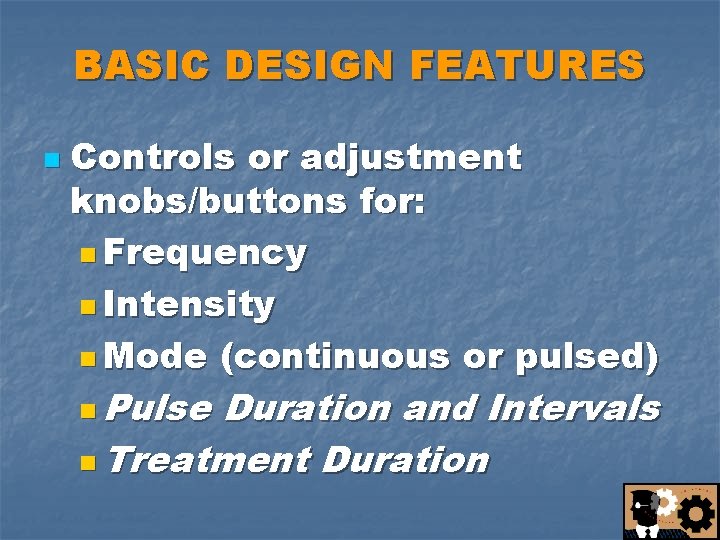 BASIC DESIGN FEATURES n Controls or adjustment knobs/buttons for: n Frequency n Intensity n