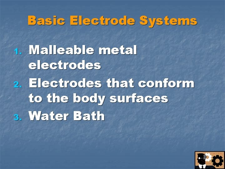 Basic Electrode Systems 1. 2. 3. Malleable metal electrodes Electrodes that conform to the