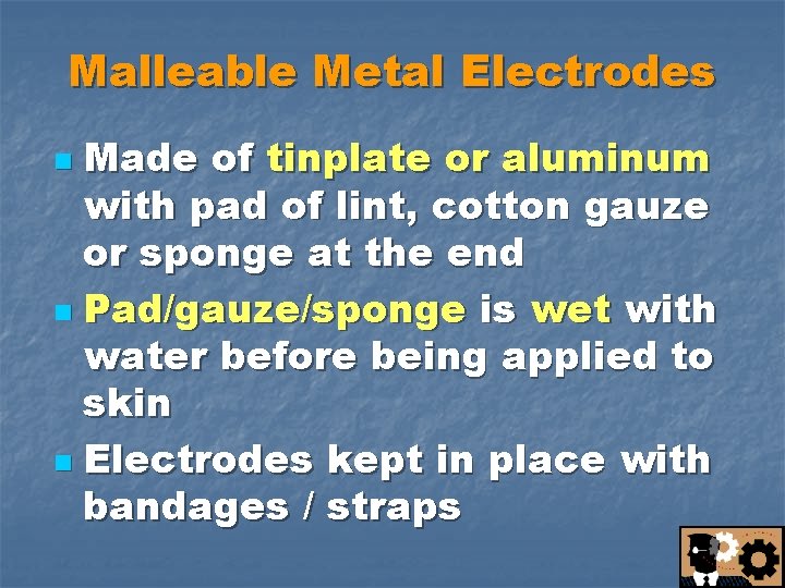 Malleable Metal Electrodes Made of tinplate or aluminum with pad of lint, cotton gauze