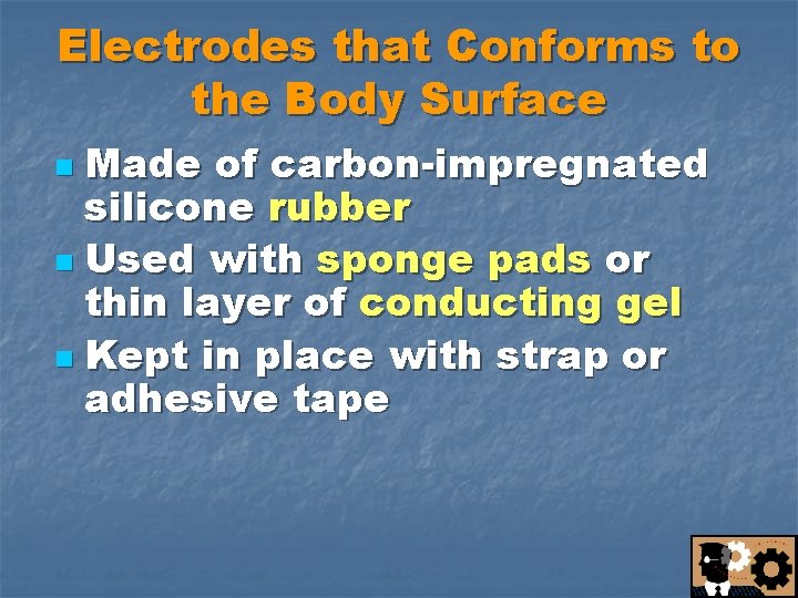 Electrodes that Conforms to the Body Surface Made of carbon-impregnated silicone rubber n Used