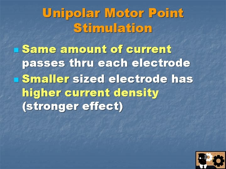 Unipolar Motor Point Stimulation Same amount of current passes thru each electrode n Smaller