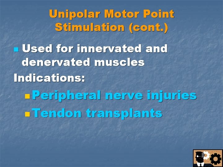 Unipolar Motor Point Stimulation (cont. ) Used for innervated and denervated muscles Indications: n