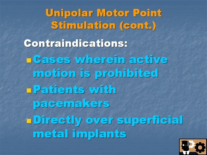 Unipolar Motor Point Stimulation (cont. ) Contraindications: n Cases wherein active motion is prohibited