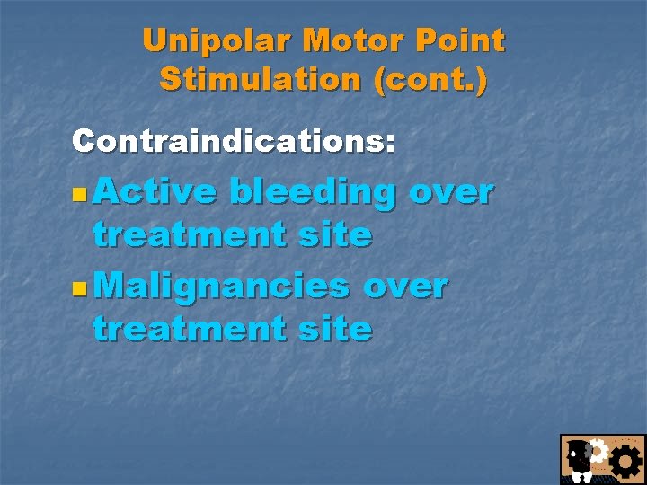 Unipolar Motor Point Stimulation (cont. ) Contraindications: n Active bleeding over treatment site n