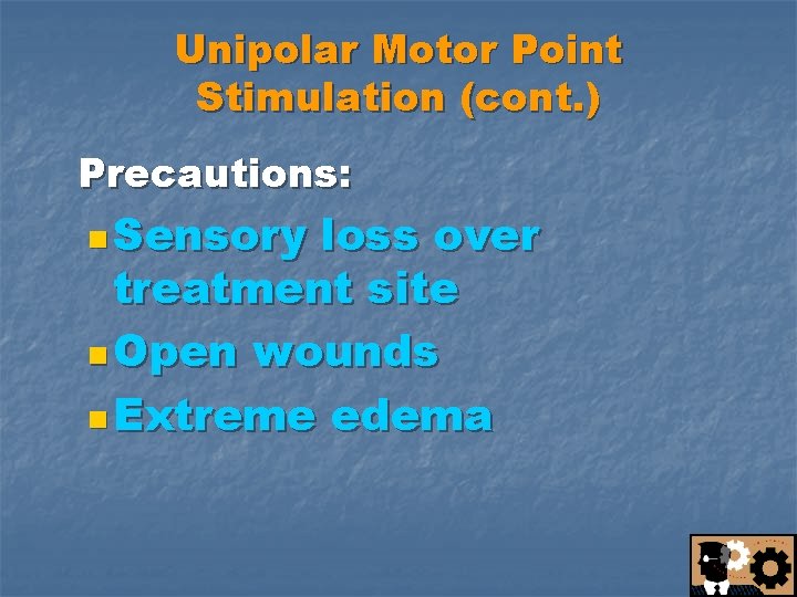 Unipolar Motor Point Stimulation (cont. ) Precautions: n Sensory loss over treatment site n