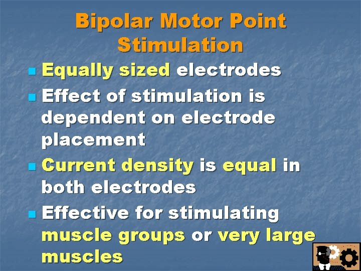 Bipolar Motor Point Stimulation Equally sized electrodes n Effect of stimulation is dependent on