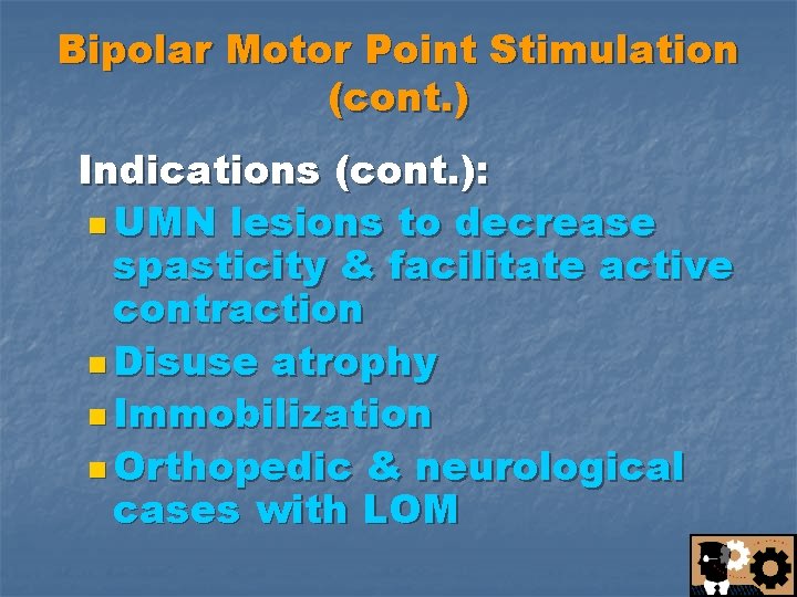 Bipolar Motor Point Stimulation (cont. ) Indications (cont. ): n UMN lesions to decrease