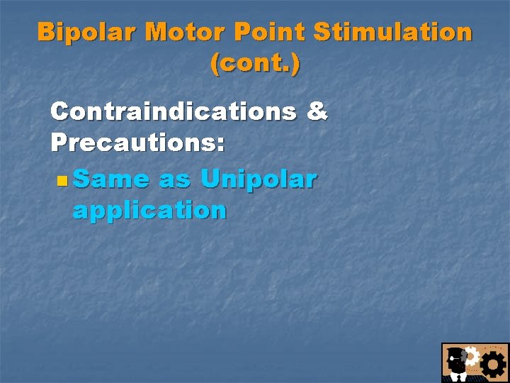 Bipolar Motor Point Stimulation (cont. ) Contraindications & Precautions: n Same as Unipolar application