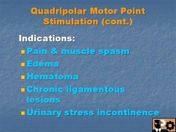 Quadripolar Motor Point Stimulation (cont. ) Indications: n Pain & muscle spasm n Edema