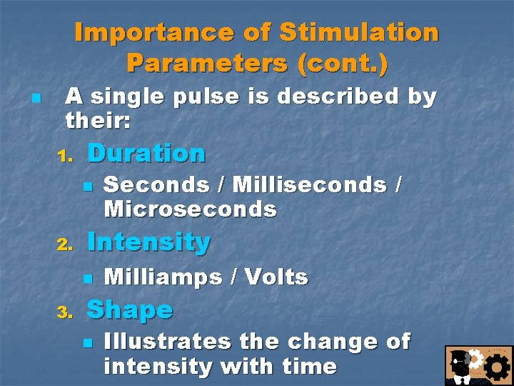 Importance of Stimulation Parameters (cont. ) n A single pulse is described by their: