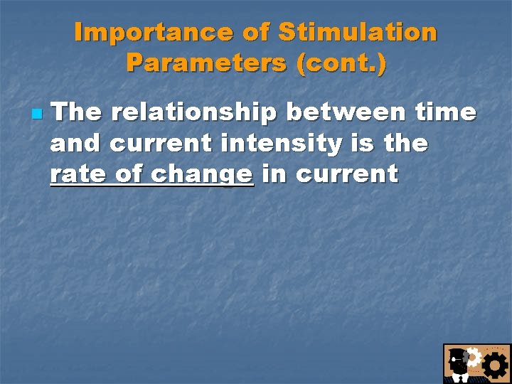 Importance of Stimulation Parameters (cont. ) n The relationship between time and current intensity