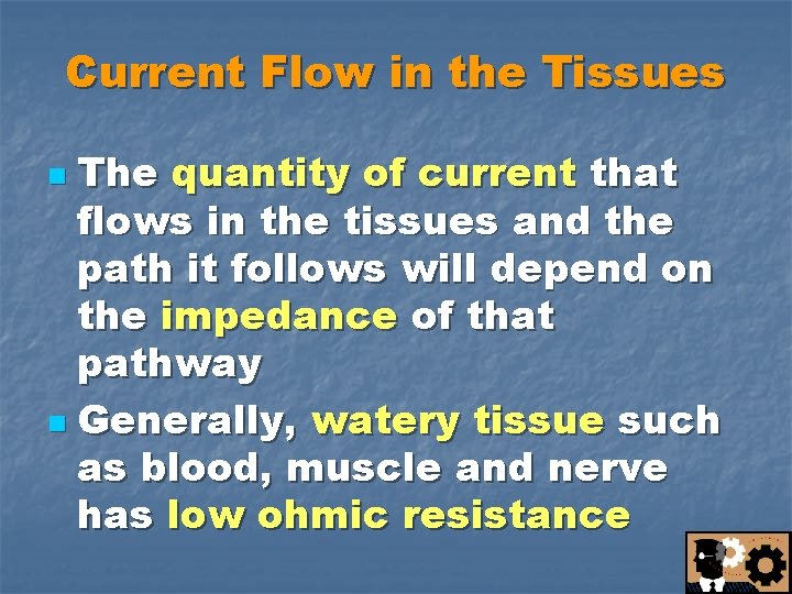 Current Flow in the Tissues The quantity of current that flows in the tissues