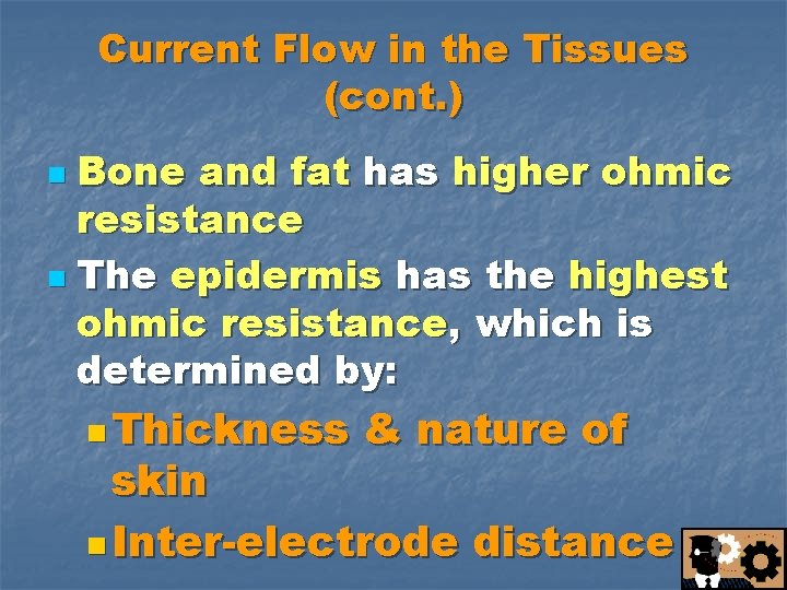 Current Flow in the Tissues (cont. ) Bone and fat has higher ohmic resistance