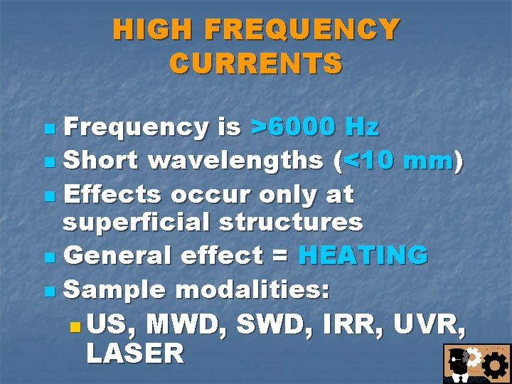 HIGH FREQUENCY CURRENTS Frequency is >6000 Hz n Short wavelengths (<10 mm) n Effects