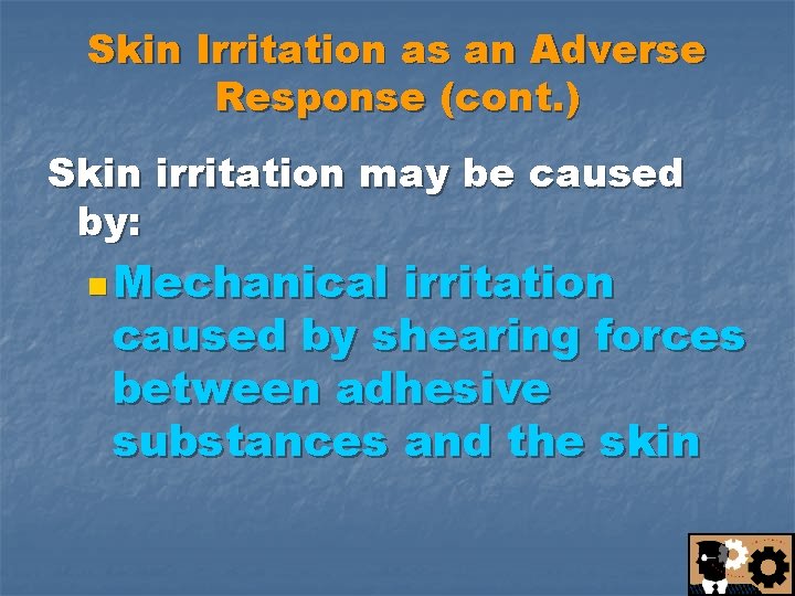 Skin Irritation as an Adverse Response (cont. ) Skin irritation may be caused by: