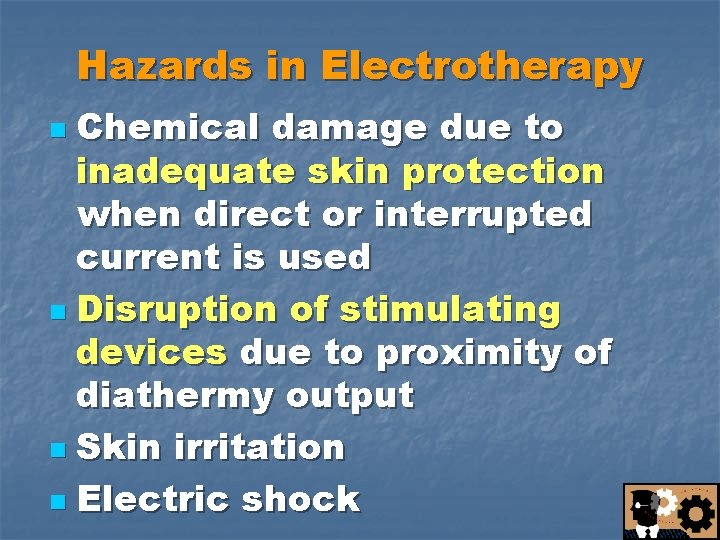Hazards in Electrotherapy Chemical damage due to inadequate skin protection when direct or interrupted