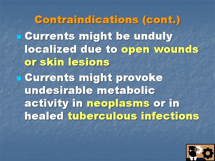 Contraindications (cont. ) n Currents might be unduly localized due to open wounds or