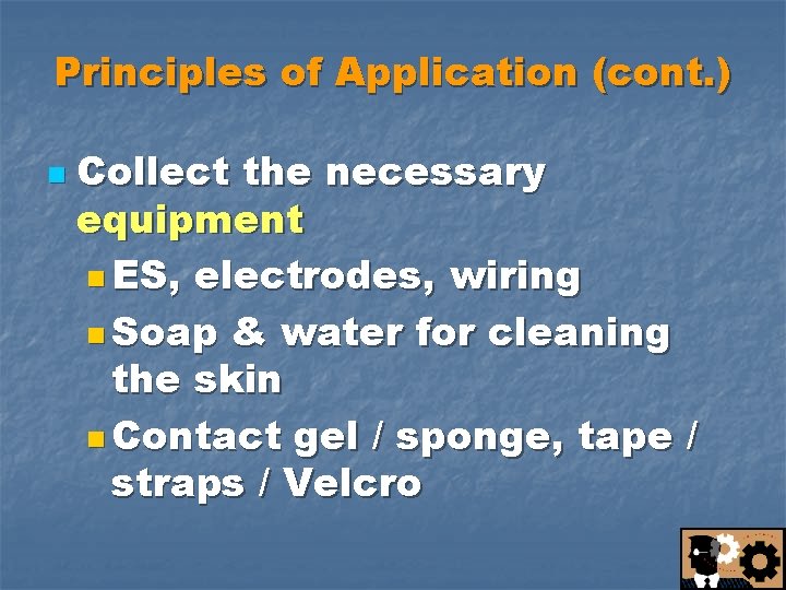 Principles of Application (cont. ) n Collect the necessary equipment n ES, electrodes, wiring