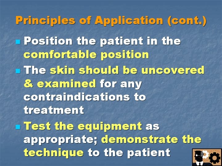 Principles of Application (cont. ) Position the patient in the comfortable position n The