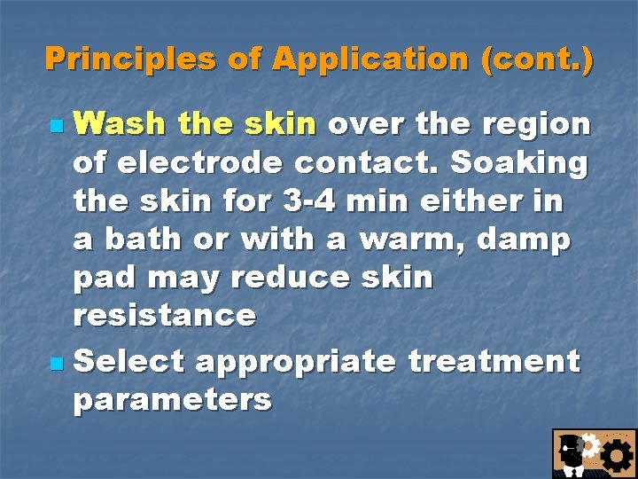 Principles of Application (cont. ) Wash the skin over the region of electrode contact.