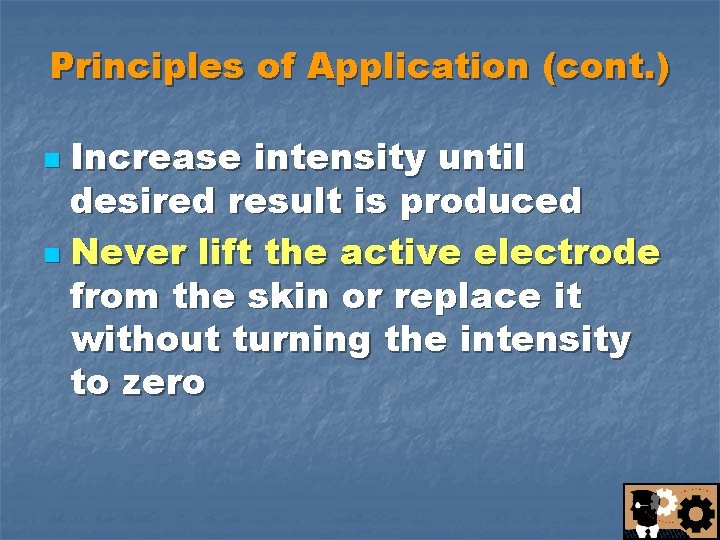 Principles of Application (cont. ) Increase intensity until desired result is produced n Never