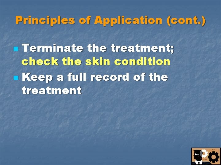 Principles of Application (cont. ) Terminate the treatment; check the skin condition n Keep