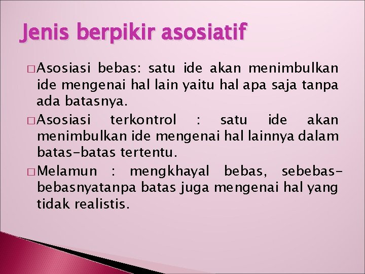 Jenis berpikir asosiatif � Asosiasi bebas: satu ide akan menimbulkan ide mengenai hal lain