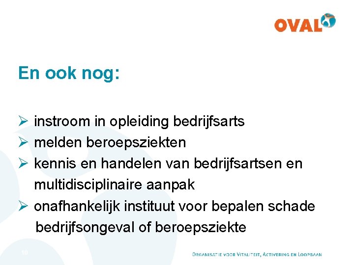 En ook nog: Ø instroom in opleiding bedrijfsarts Ø melden beroepsziekten Ø kennis en En ook nog: Ø instroom in opleiding bedrijfsarts Ø melden beroepsziekten Ø kennis en