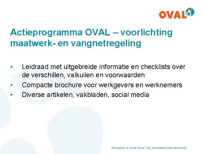Actieprogramma OVAL – voorlichting maatwerk- en vangnetregeling • • • 20 Leidraad met uitgebreide Actieprogramma OVAL – voorlichting maatwerk- en vangnetregeling • • • 20 Leidraad met uitgebreide