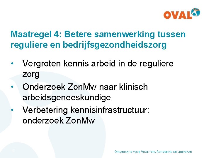 Maatregel 4: Betere samenwerking tussen reguliere en bedrijfsgezondheidszorg • Vergroten kennis arbeid in de