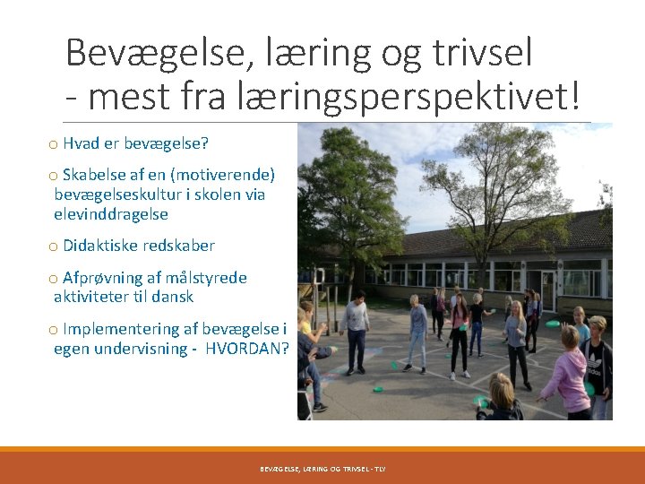 Bevægelse, læring og trivsel - mest fra læringsperspektivet! o Hvad er bevægelse? o Skabelse