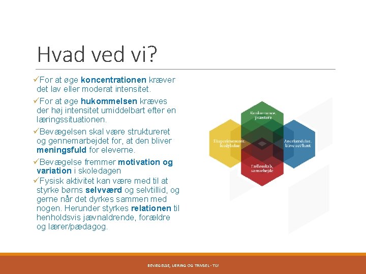 Hvad ved vi? üFor at øge koncentrationen kræver det lav eller moderat intensitet. üFor