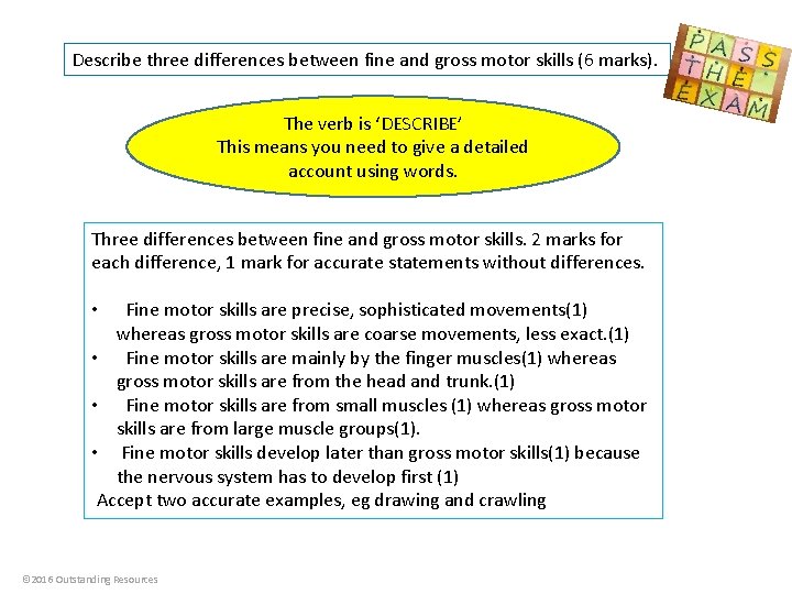 Describe three differences between fine and gross motor skills (6 marks). The verb is