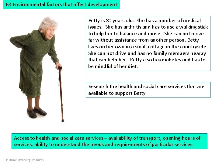 B 3 Environmental factors that affect development Betty is 80 years old. She has