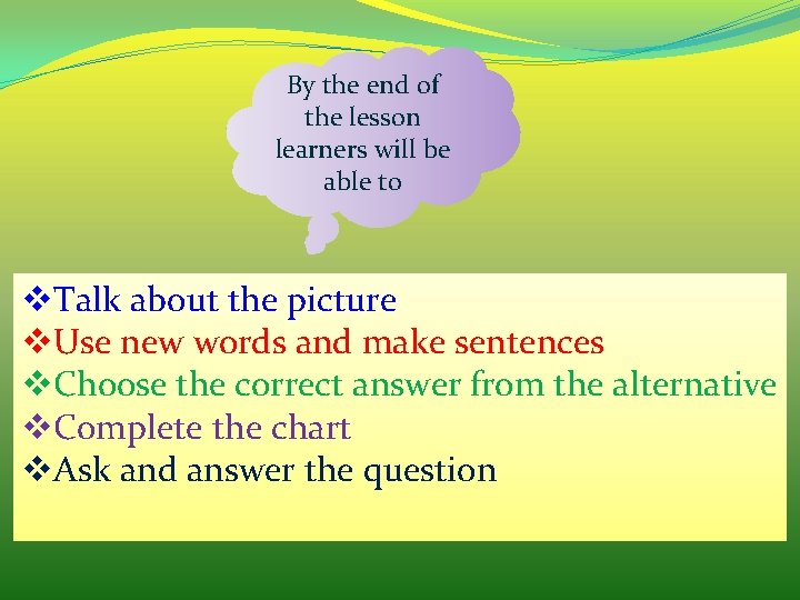 By the end of the lesson learners will be able to v. Talk about