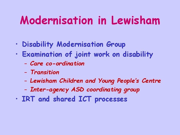 Modernisation in Lewisham • Disability Modernisation Group • Examination of joint work on disability