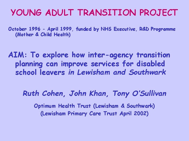 YOUNG ADULT TRANSITION PROJECT October 1996 - April 1999, funded by NHS Executive, R&D