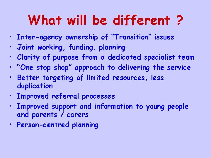 What will be different ? • • • Inter-agency ownership of “Transition” issues Joint