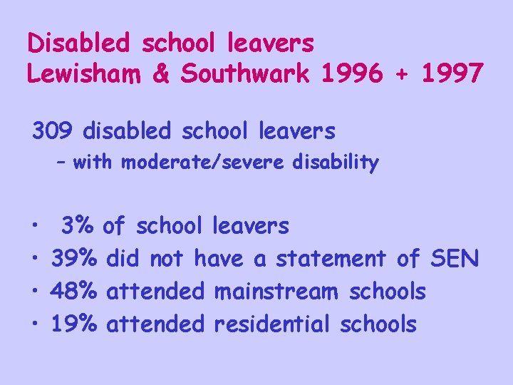 Disabled school leavers Lewisham & Southwark 1996 + 1997 309 disabled school leavers –